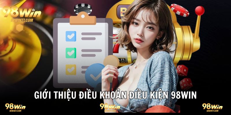 Đôi nét tổng quan điều khoản điều kiện 98WIN nhà cái