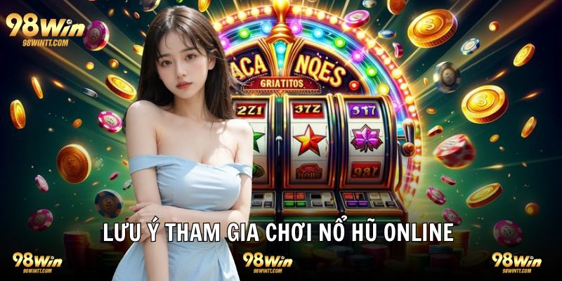 Lưu ý khi chơi slot game tại 98WIN